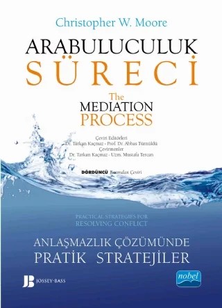 ARABULUCULUK SÜRECİ - Anlaşmazlık Çözümünde Pratik Stratejiler the medıatıon process - Practical Strategies for Resolving – Christopher W. Moore – Nobel Akademik Yayıncılık kitap kapağı