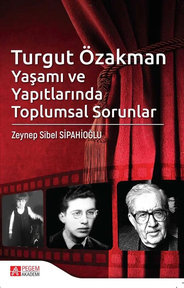 Turgut Özakman Yaşamı ve Yapıtlarında Toplumsal Sorunlar – Zeynep Sibel Sipahioğlu – Pegem Akademi Yayıncılık kitap kapağı