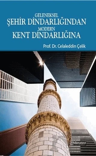 Geleneksel Şehir Dindarlığından Modern Kent Dindarlığına – Celaleddin Çelik – Hikmetevi Yayınları kitap kapağı