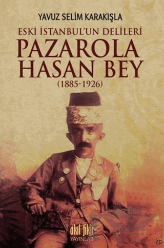 Pazarola Hasan Bey (1885-1926) – Yavuz Selim Karakışla – Akıl Fikir Yayınları kitap kapağı