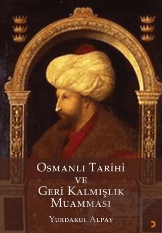 Osmanlı Tarihi ve Geri Kalmışlık Muamması – Yurdakul Alpay – Cinius Yayınları kitap kapağı