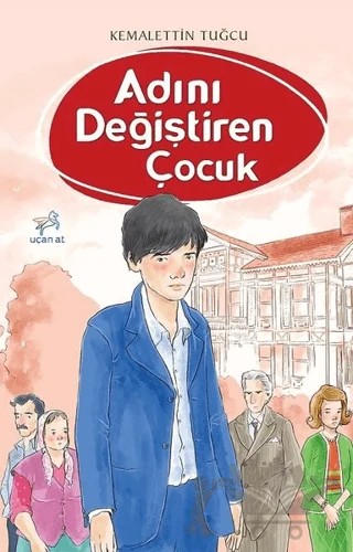 Adını Değiştiren Çocuk – Kemalettin Tuğcu – Uçan At Yayınları kitap kapağı
