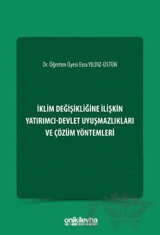 İklim Değişikliğine İlişkin Yatırımcı-Devlet Uyuşmazlıkları ve Çözüm Yöntemleri – Esra Yıldız Üstün – On İki Levha Yayınları kitap kapağı