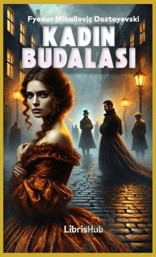 Kadın Budalası – Fyodor Mihailoviç Dostoyevski – LibrisHub Yayınları kitap kapağı