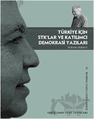 Türkiye İçin STK’lar ve Katılımcı Demokrasi Yazıları – İlhan Tekeli – Tarih Vakfı Yurt Yayınları kitap kapağı