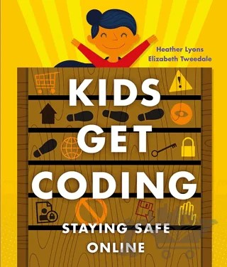 Kids Get Coding: Staying Safe Online – Heather Lyons – Wayland kitap kapağı