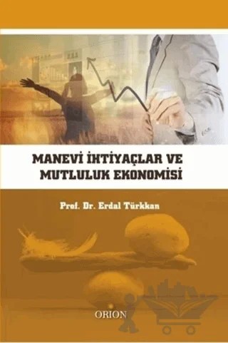 Manevi İhtiyaçlar ve Mutluluk Ekonomisi – Erdal Türkkan – Orion Kitabevi kitap kapağı