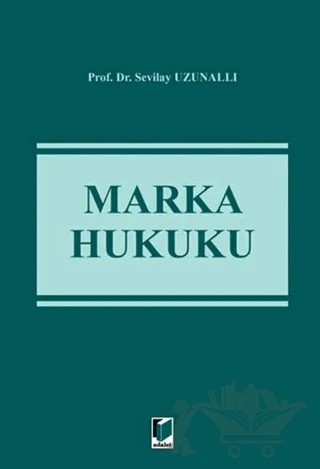 Marka Hukuku – Sevilay Uzunallı – Adalet Yayınevi kitap kapağı