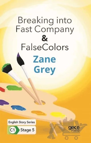 Breaking into Fast Company - False Colors - İngilizce Hikayeler C1 Stage 5 – Zane Grey – Gece Kitaplığı kitap kapağı