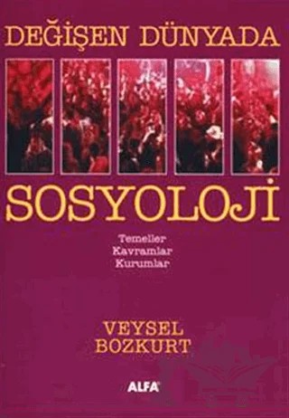 Değişen Dünyada Sosyoloji – Veysel Bozkurt – Alfa Aktüel Yayınları kitap kapağı