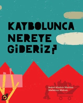 Kaybolunca Nereye Gideriz? – Isabel Minhos Martins – Koç Üniversitesi Yayınları kitap kapağı