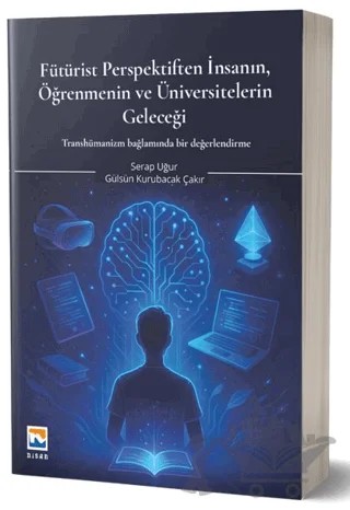 Fütürist Perspektiften İnsanın, Öğrenmenin ve Üniversitelerin Geleceği – Gülsün Kurubacak Çakır, Serap Uğur – Nisan Kitabevi kitap kapağı