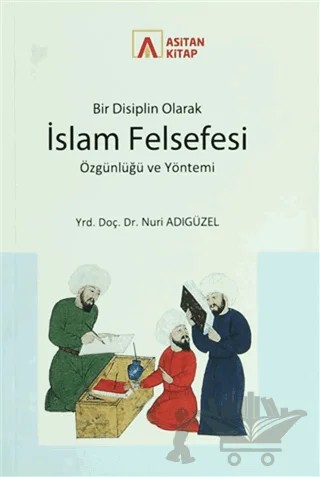 Bir Disiplin Olarak İslam Felsefesi Özgünlüğü ve Yöntemi – Nuri Adıgüzel – Asitan Yayınları kitap kapağı