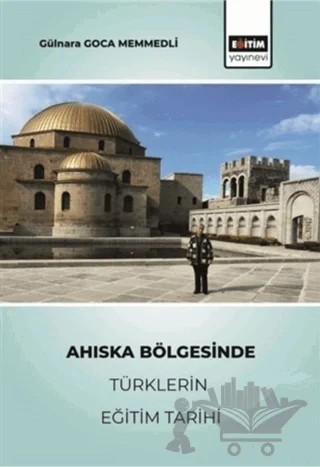 Ahıska Bölgesinde Türklerin Eğitim Tarihi – Gülnara Gonca Memmedli – Eğitim Yayınevi - Bilimsel Eserler kitap kapağı
