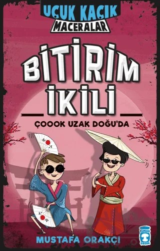 Bitirim İkili Çoook Uzak Doğu'da - Uçuk Kaçık Maceralar – Mustafa Orakçı – Timaş Çocuk kitap kapağı