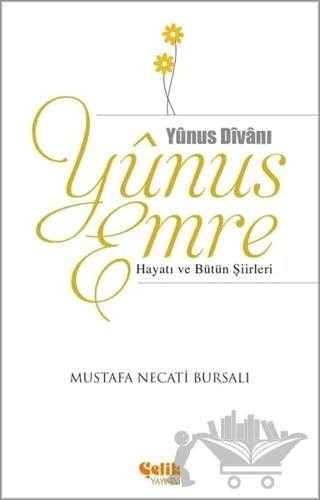 Yunus Emre Hayatı ve Bütün Şiirleri – Mustafa Necati Bursalı – Çelik Yayınevi kitap kapağı