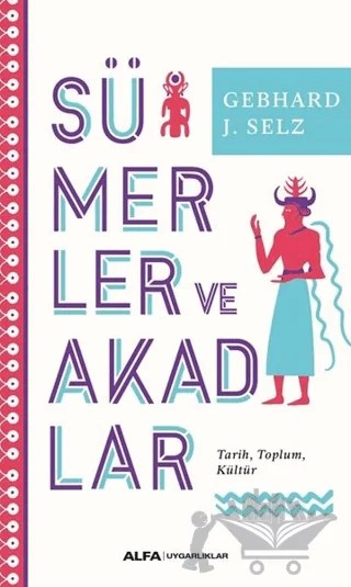 Sümerler ve Akadlar – Gebhard J. Selz – Alfa Yayınları kitap kapağı
