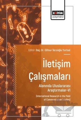 İletişim Çalışmaları Alanında Uluslararası Araştırmalar - 6 – Kolektif – Eğitim Yayınevi - Bilimsel Eserler kitap kapağı