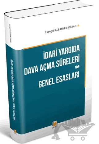 İdari Yargıda Dava Açma Süreleri ve Genel Esasları – Esengül Albayrak Sekban – Adalet Yayınevi kitap kapağı