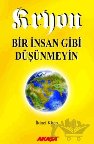 Kryon: 2. Kitap Bir İnsan Gibi Düşünmeyin – Lee Carroll – Akaşa Yayınları kitap kapağı