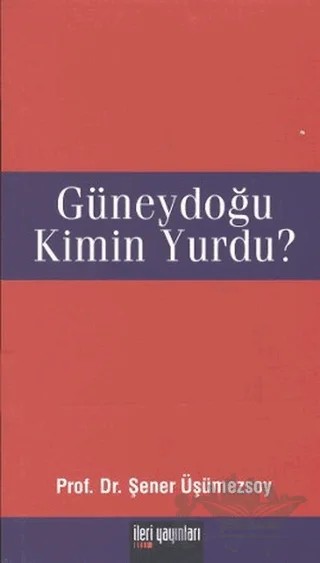 Güneydoğu Kimin Yurdu? – Şener Üşümezsoy – İleri Yayınları kitap kapağı