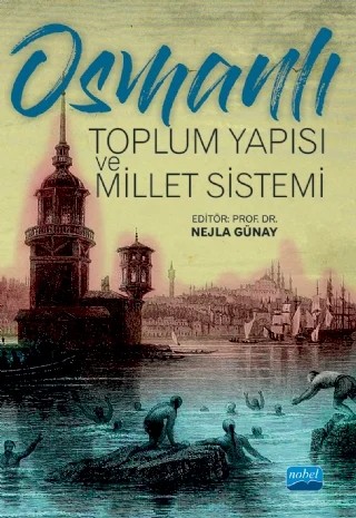 Osmanlı Toplum Yapısı ve Millet Sistemi – Mustafa Can, Nejla Günay, Ramazan Erhan Güllü, S. Gül Akyılmaz, Tuğba Eray Biber – Nobel Akademik Yayıncılık kitap kapağı