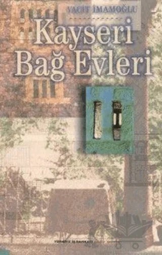 Kayseri Bağ Evleri – Vacit İmamoğlu – İş Bankası Kültür Yayınları kitap kapağı