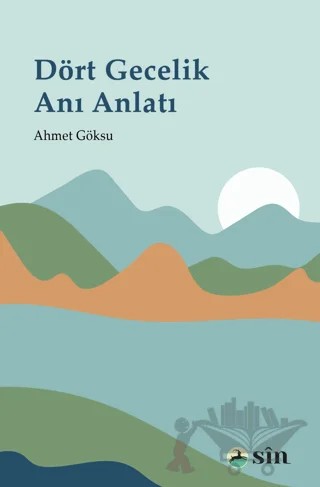Dört Gecelik Anı Anlatı – Ahmet Göksu – Sin Yayınları kitap kapağı