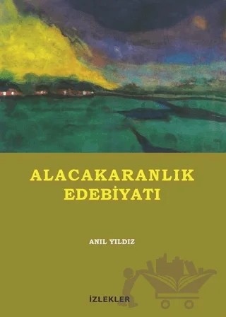 Alacakaranlık Edebiyatı – Anıl Yıldız – İzlekler Yayınları kitap kapağı