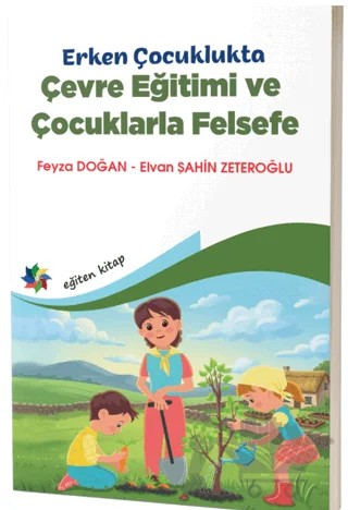 Erken Çocuklukta Çevre Eğitimi ve Çocuklarla Felsefe – Feyza Doğan, Elvan Şahin Zeteroğlu – Eğiten Kitap kitap kapağı