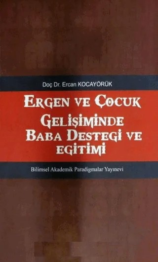Ergen ve Çocuk Gelişiminde Baba Desteği ve Eğitimi – Ercan Kocayörük – Paradigma Akademi Yayınları kitap kapağı