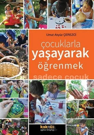 Çocuklarla Yaşayarak Öğrenmek Sadece Çocuk – Umut Akyüz Çerezci – Kaknüs Yayınları kitap kapağı