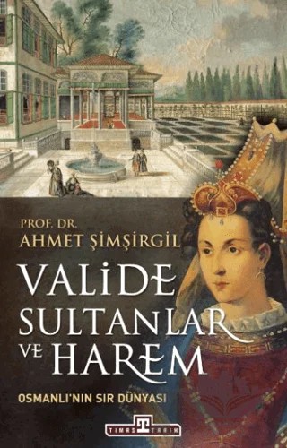 Valide Sultanlar ve Harem – Ahmet Şimşirgil – Timaş Tarih kitap kapağı