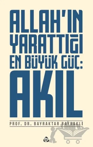 Allah'ın Yarattığı En Büyük Güç: Akıl – Bayraktar Bayraklı – Düşün Yayıncılık kitap kapağı