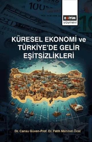 Küresel Ekonomi ve Türkiye’de Gelir Eşitsizlikler – Cansu Güven, Fatih Mehmet Öcal – Eğitim Yayınevi - Bilimsel Eserler kitap kapağı