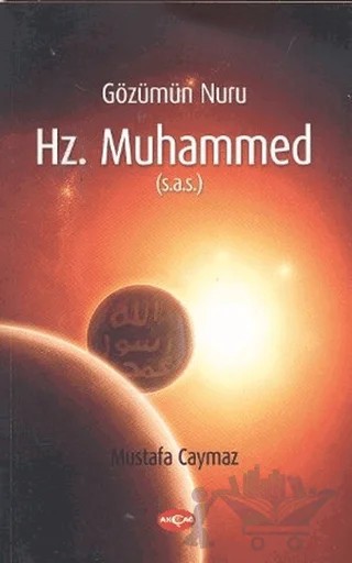 Gözümün Nuru Hz. Muhammed (s.a.s) – Mustafa Caymaz – Akçağ Yayınları kitap kapağı