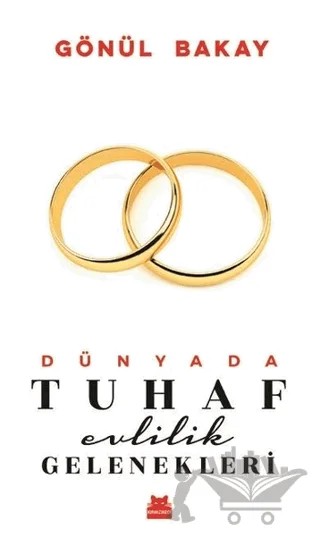 Dünyada Tuhaf Evlilik Gelenekleri – Gönül Bakay – Kırmızı Kedi Yayınevi kitap kapağı