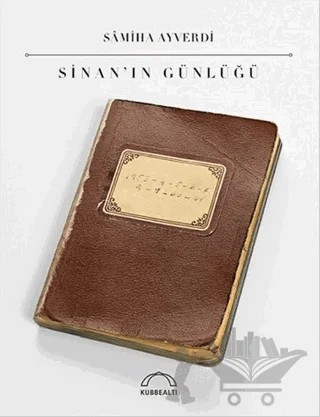Sinan’ın Günlüğü – Samiha Ayverdi – Kubbealtı Neşriyatı Yayıncılık kitap kapağı