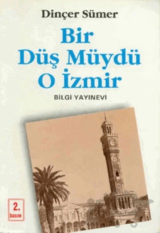 Bir Düş Müydü O İzmir – Dinçer Sümer – Bilgi Yayınevi kitap kapağı