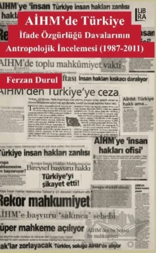 AİHM'de Türkiye: İfade Özgürlüğü Davalarının Antropolojik İncelemesi (1987-2011) – Ferzan Durul – Libra Yayınları kitap kapağı