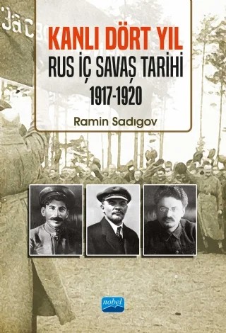 Kanlı Dört Yıl - Rus İç Savaş Tarihi (1917-1920) – Ramin Sadıgov – Nobel Akademik Yayıncılık kitap kapağı