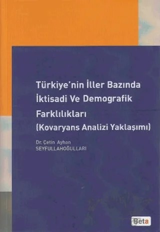 Türkiye’nin İller Bazında İktisadi ve Demografik Farklılıkları – Çetin Ayhan Seyfullahoğulları – Beta Yayınevi kitap kapağı