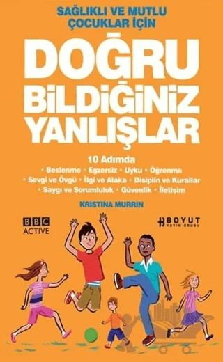 Sağlıklı ve Mutlu Çocuklar İçin Doğru Bildiğiniz Yanlışlar – Kristina Murrin – Boyut Yayın Grubu kitap kapağı