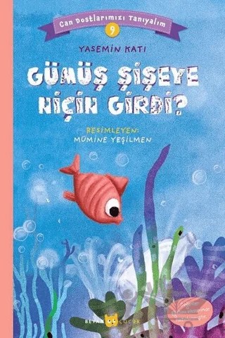 Gümüş Şişeye Niçin Girdi? - Can Dostlarımızı Tanıyalım 9 – Yasemin Katı – Beyan Yayınları kitap kapağı
