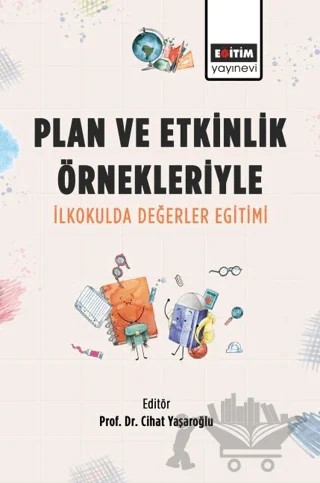 Plan ve Etkinlik Örnekleriyle İlkokulda Değerler Eğitimi – Cihat Yaşaroğlu – Eğitim Yayınevi - Bilimsel Eserler kitap kapağı