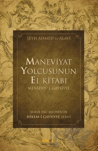 Maneviyat Yolcusunun El Kitabı (Mevaddu'l - Gaysiyye) – Şeyh Ahmed El- Alavi – Kaknüs Yayınları kitap kapağı