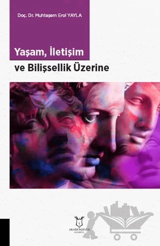 Yaşam, İletişim ve Bilişsellik Üzerine – Muhteşem Erol Yayla – Akademisyen Kitabevi kitap kapağı
