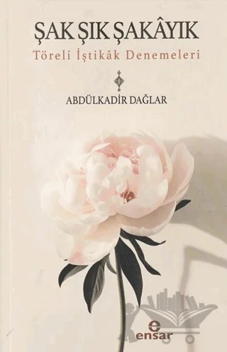 Şak Şık Şakayık - Töreli İştikak Denemeleri – Abdülkadir Dağlar – Ensar Neşriyat kitap kapağı
