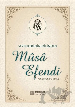 Sevenlerin Dilinden Musa Efendi – Musa Topbaş – Erkam Yayınları kitap kapağı