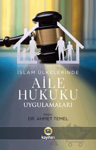 İslam Ülkelerinde Aile Hukuku Uygulamaları – Ahmet Temel – Kayıhan Yayınları kitap kapağı
